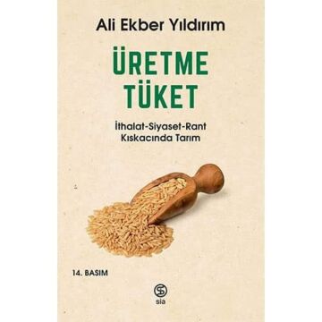 Üretme Tüket: İthalat - Siyaset - Rant Kıskacında Tarım