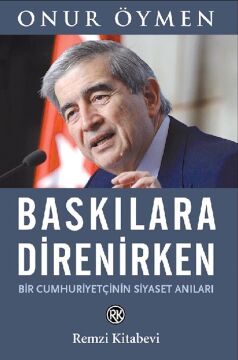 Baskılara Direnirken: Bir Cumhuriyetçinin Siyaset Anıları