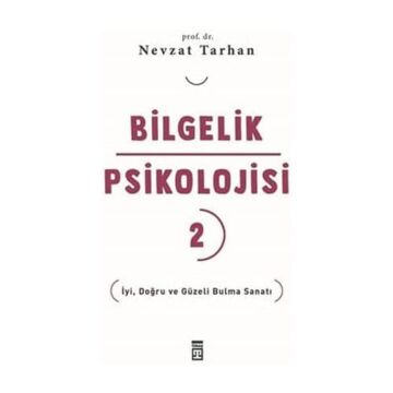 Bilgelik Psikolojisi 2: İyi, Doğru ve Güzeli Bulma Sanatı