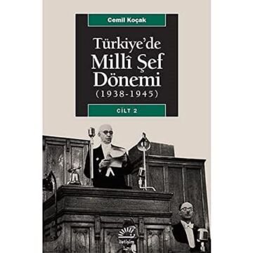 Türkiye’de Milli Şef Dönemi 2 (1938-1945): Dönemin İç ve Dış Politikası Üzerine Bir Araştırma