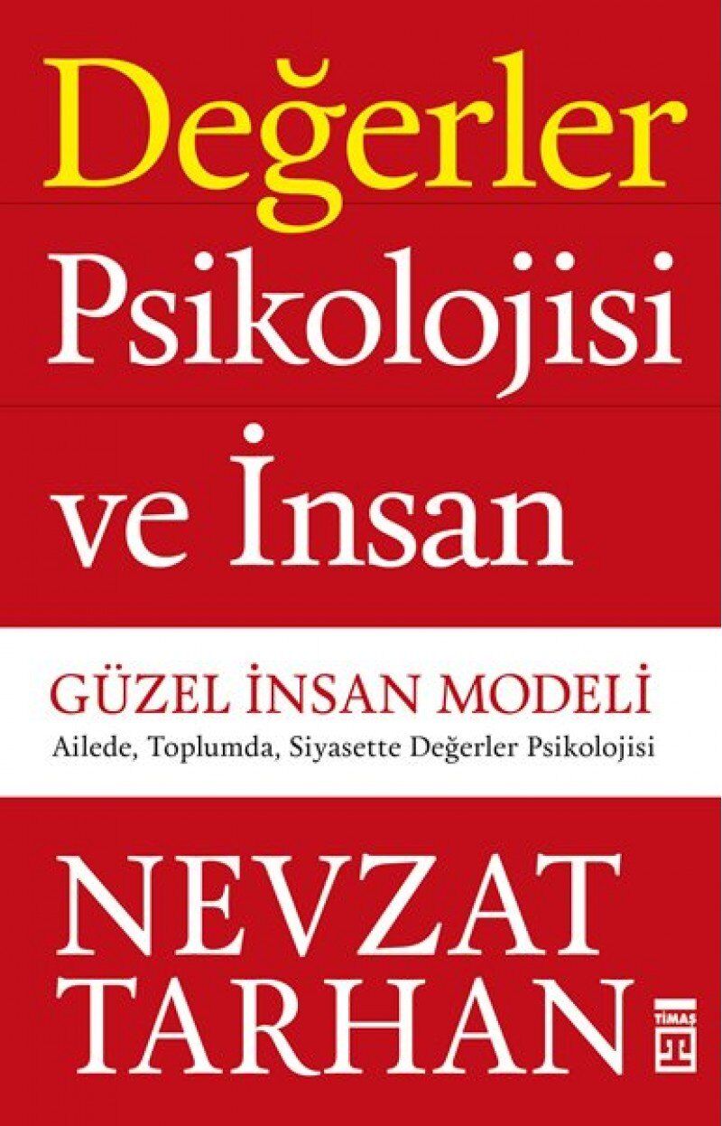 Değerler Psikolojisi ve İnsan: Güzel İnsan Modeli - Ailede, Toplumda, Siyasette Değerler Psikolojisi