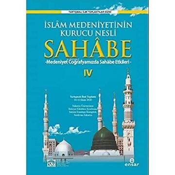 İslam Medeniyetinin Kurucu Nesli Sahabe 4: Medeniyet Coğrafyamızda Sahabe Etkileri