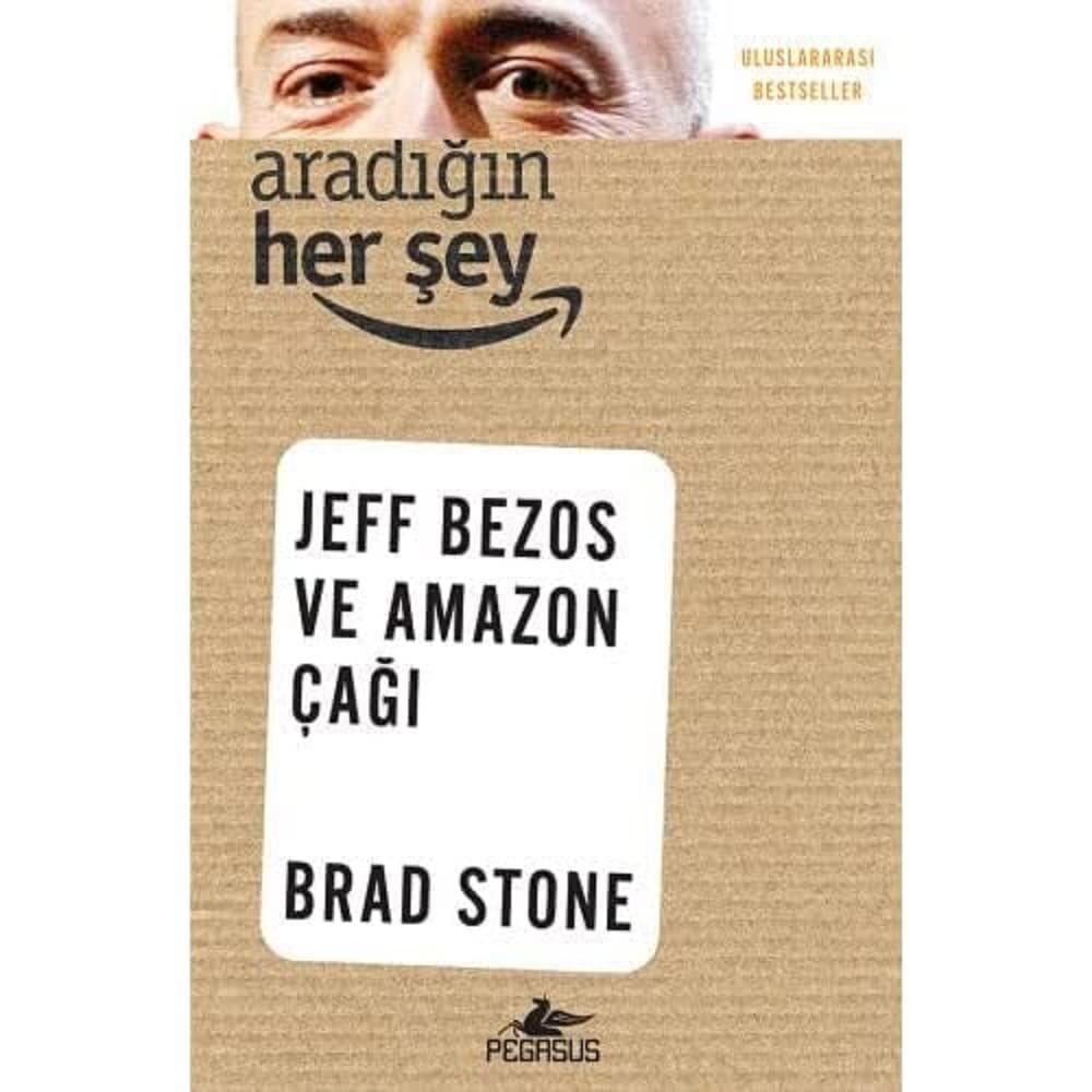Aradığın Herşey: Uluslararası Bestseller Jeff Bezos ve Amazon Çağı
