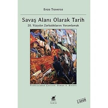 Savaş Alanı Olarak Tarih: 20. Yüzyılın Zorbalıklarını Yorumlamak