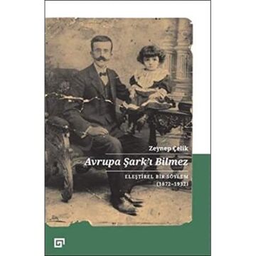 Avrupa Şark'ı Bilmez: Eleştirel Bir Söylem (1872-1932)