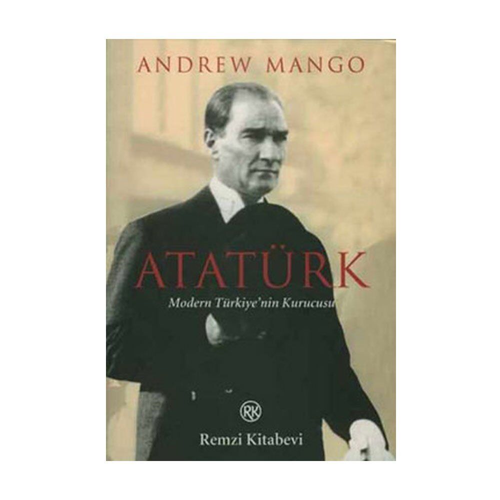 Atatürk: Modern Türkiye'nin Kurucusu