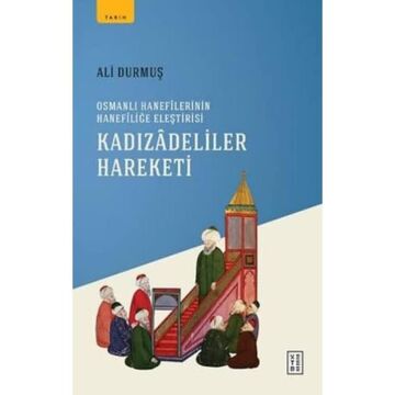 Kadızadeliler Hareketi;Osmanlı Hanefilerinin Hanefiliğe Eleştirisi
