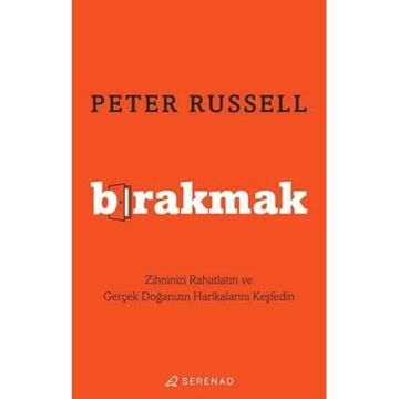 Bırakmak: Zihninizi Rahatlatın ve Gerçek Doğanızın Harikalarını Keşfedin