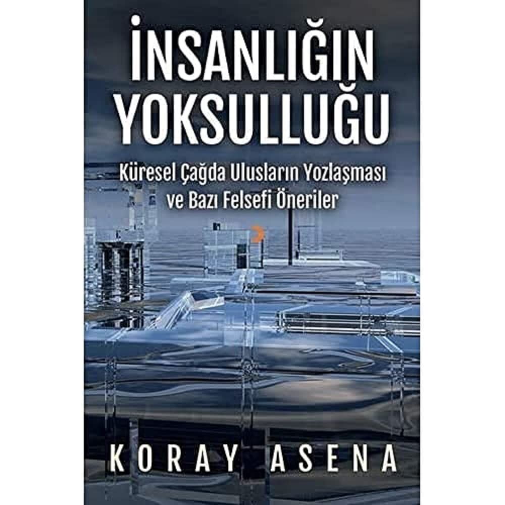 İnsanlığın Yoksulluğu: Küresel Çağda Ulusların Yozlaşması ve Bazı Felsefi Öneriler