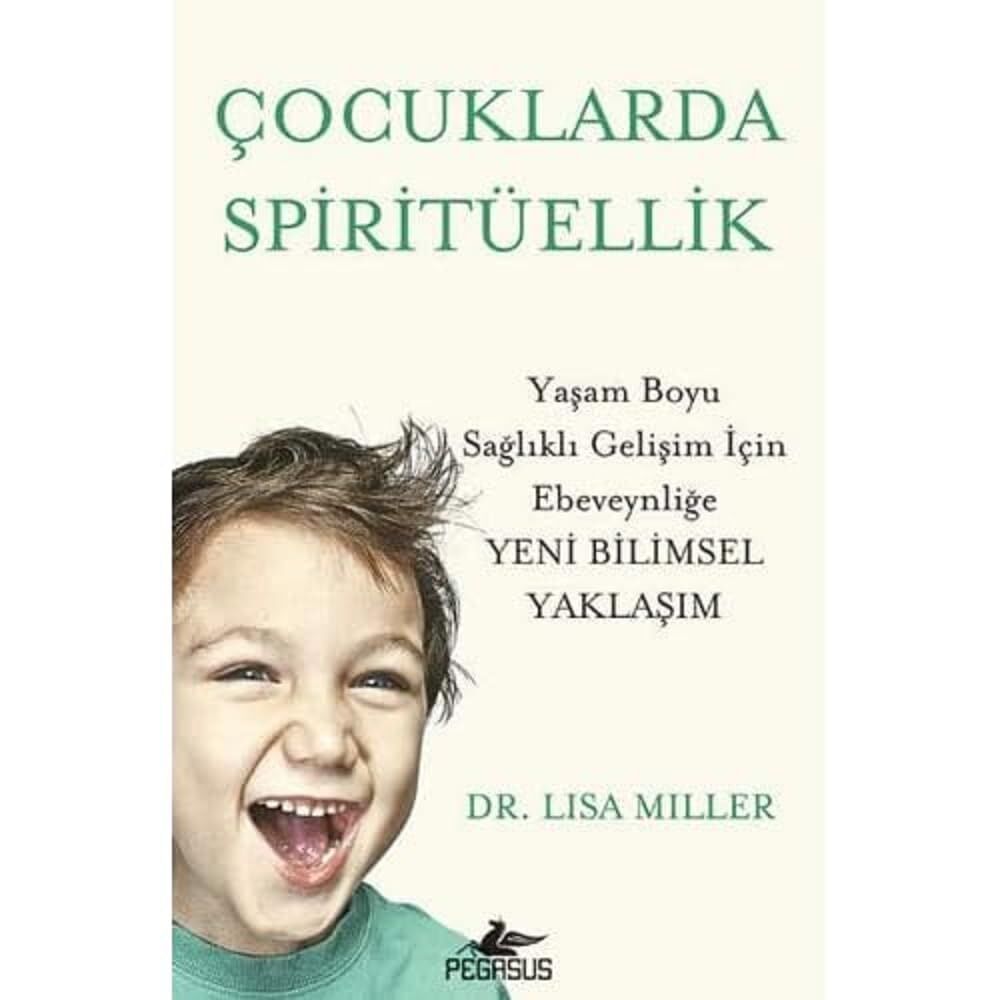 Çocuklarda Spi̇ri̇tüelli̇k: Yaşam Boyu Sağlıklı Gelişim İçin Ebeveynliğe Yeni Bilimsel Yaklaşım