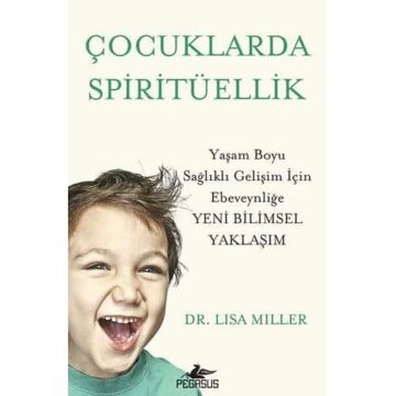 Çocuklarda Spi̇ri̇tüelli̇k: Yaşam Boyu Sağlıklı Gelişim İçin Ebeveynliğe Yeni Bilimsel Yaklaşım