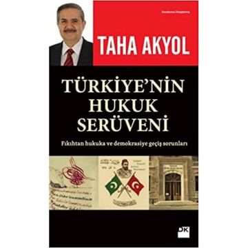 Türkiye'nin Hukuk Serüveni: Fıkıhtan Hukuka ve Demokrasiye Geçiş Sorunları