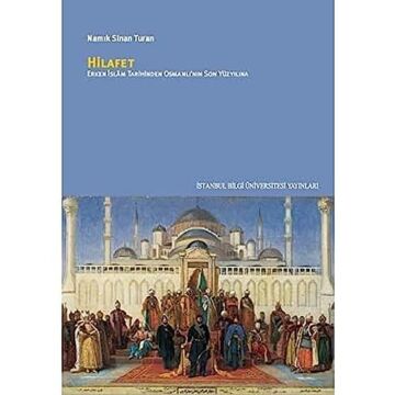Hilafet: Erken İslam Tarihinden Osmanlı’nın Son Yüzyılına