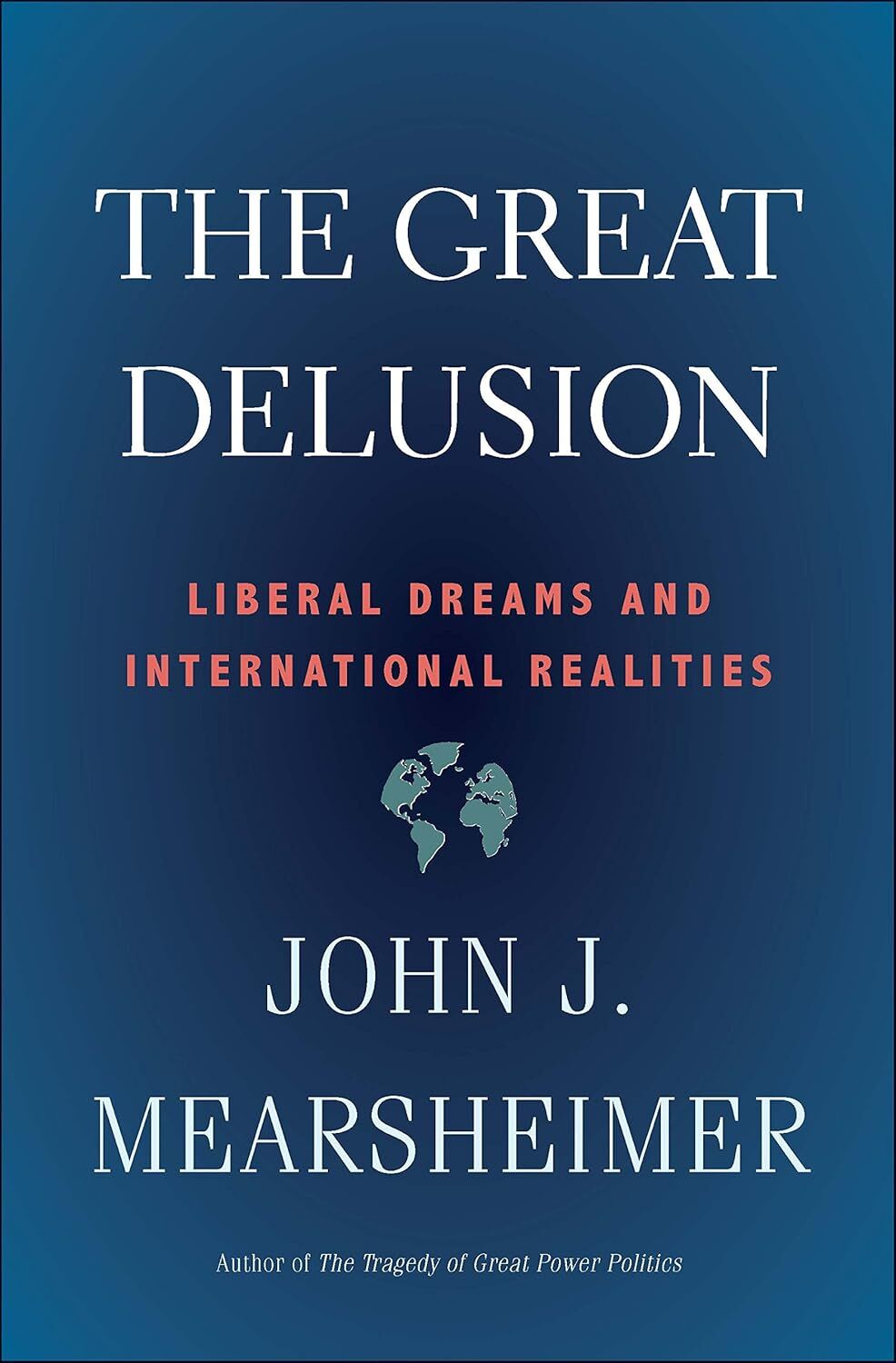 The Great Delusion: Liberal Dreams and International Realities