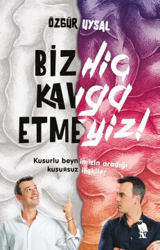 Biz Hiç Kavga Etmeyiz!: Kusurlu Beynimizin Aradığı Kusursuz İlişkiler