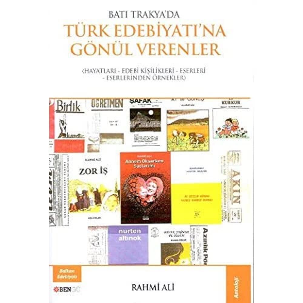 Batı Trakya'da Türk Edebiyatına Gönül Verenler: Hayatları,EdebiKişilikleri,Eserleri,Eserlerinden Örnekler