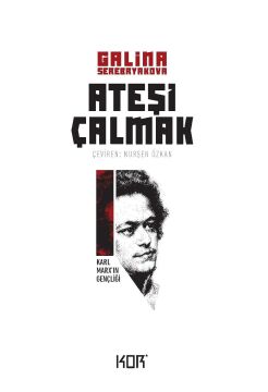 Ateşi Çalmak 1-Karl Marxın Gençliği