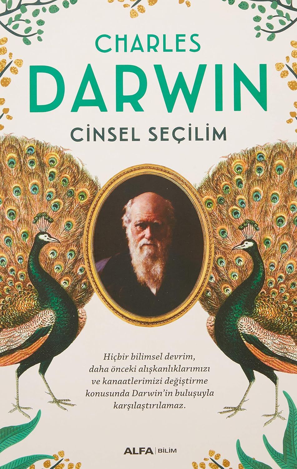 Cinsel Seçilim: Hiçbir Bilimsel Devrim, Daha Önceki Alışkanlıklarımızı ve Kanaatlerimizi Değiştirme Konusunda Darwin’in Buluşuyla Karşılaştırılamaz