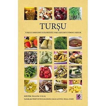 Turşu: Turşuluk Sebzelerin Yetiştiriciliği, Turşu Çeşitleri ve Yöresel Tarifler