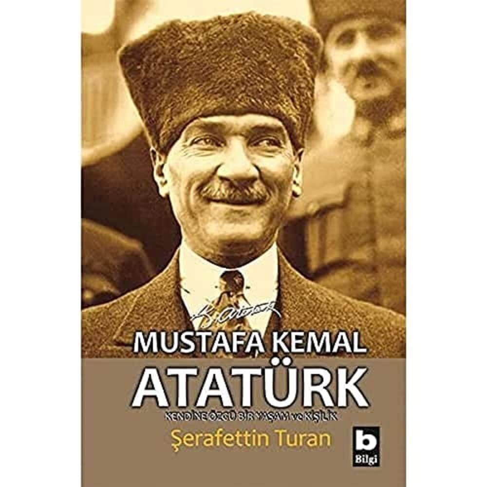 Mustafa Kemal Atatürk - Kendine Özgü Bir Yaşam ve Kişilik