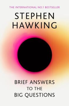 Brief Answers to the Big Questions: the final book from Stephen Hawking: 'A beautiful little book by a brilliant mind' DAILY TELEGRAPH