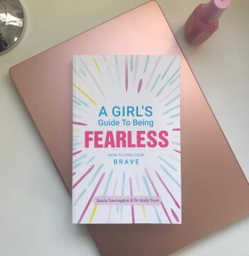 A Girl's Guide to Being Fearless: How to Find Your Brave