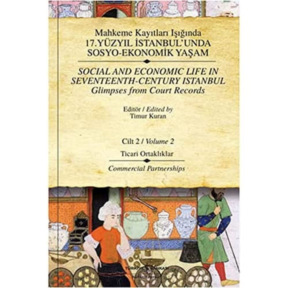 Mahkeme Kayıtları Işığında 17. Yüzyıl İstanbul’unda Sosyo-Ekonomik Yaşam Cilt 2 (Ciltli): Ticari Ortaklıklar