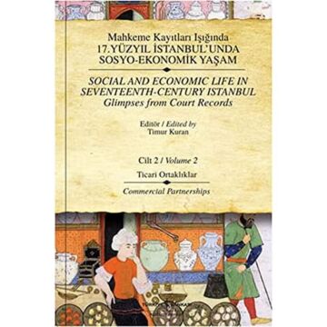 Mahkeme Kayıtları Işığında 17. Yüzyıl İstanbul’unda Sosyo-Ekonomik Yaşam Cilt 2 (Ciltli): Ticari Ortaklıklar