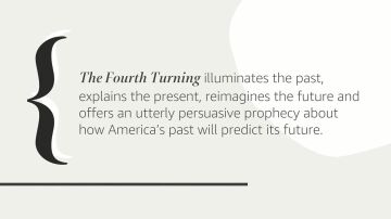 The Fourth Turning: What the Cycles of History Tell Us About America's Next Rendezvous with Destiny
