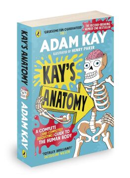 Kay’s Anatomy: A Complete (and Completely Disgusting) Guide to the Human Body