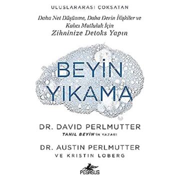 Beyin Yıkama: Daha Net Düşünme, Daha Derin İlişkiler ve Kalıcı Mutluluk İçin Zihninize Detoks Yapın