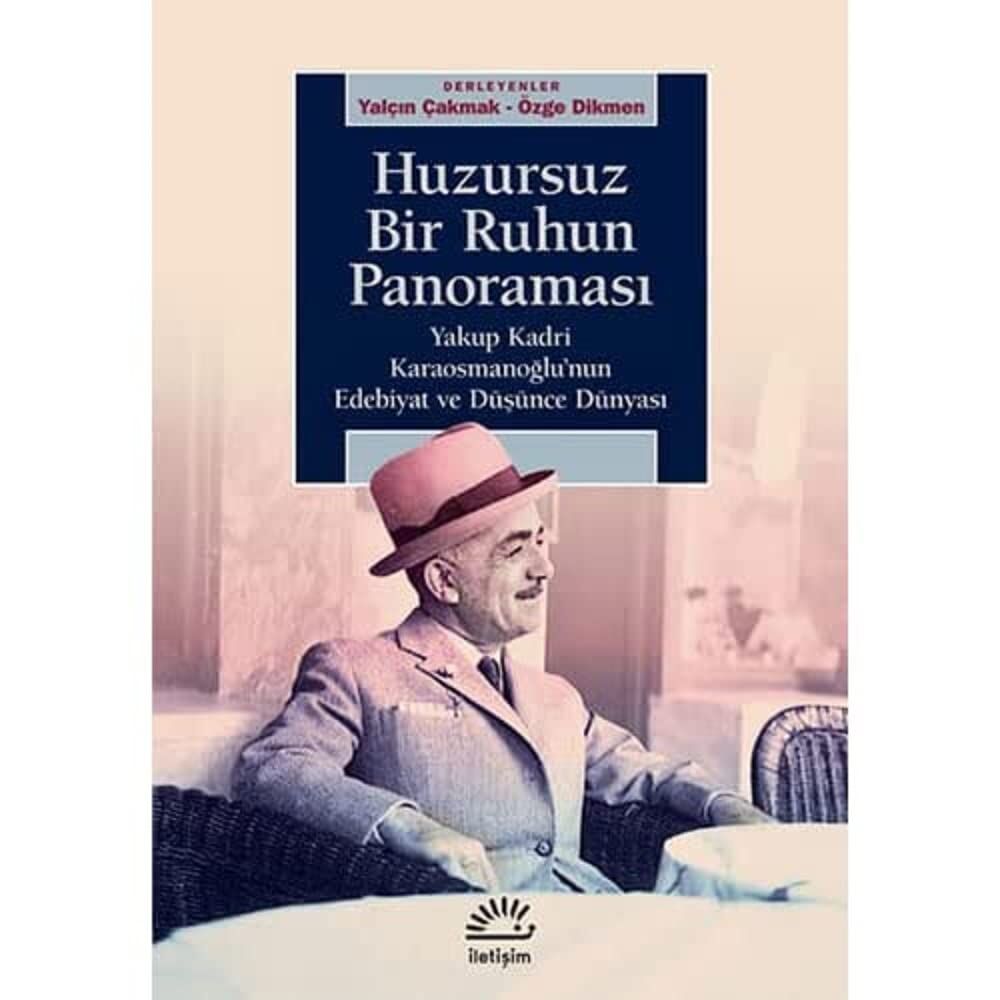 Huzursuz Bir Ruhun Panoraması: Yakup Kadri Karaosmanoğlu’nun Edebiyat ve Düşünce Dünyası