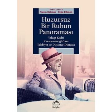 Huzursuz Bir Ruhun Panoraması: Yakup Kadri Karaosmanoğlu’nun Edebiyat ve Düşünce Dünyası