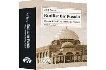 Kudüs: Bir Pusula: Kudüs, Filistin ve Ortadoğu Yazıları - Bütün Eserleri: 11