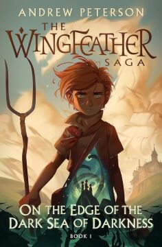 On the Edge of the Dark Sea of Darkness: (Wingfeather Series 1)