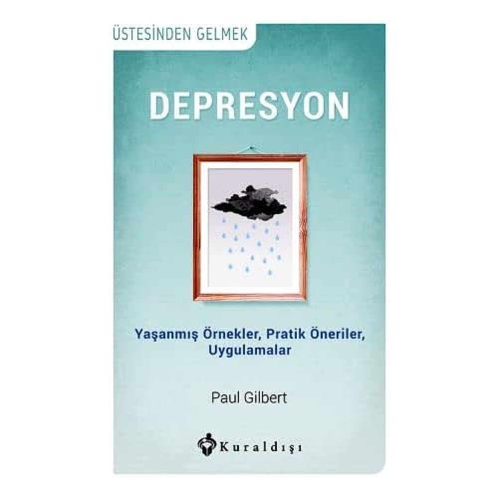 Depresyon: Üstesinden Gelmek Yaşanmış Örnekler, Pratik Öneriler, Uygulamalar