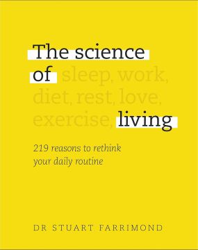 The Science of Living: 219 reasons to rethink your daily routine