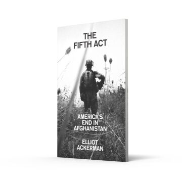 The Fifth Act: America'S End in Afghanistan