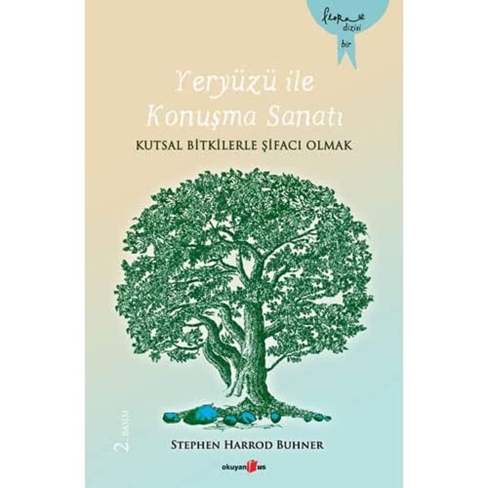 Yeryüzü İle Konuşma Sanatı - Kutsal Bilgilerle Şifacı Olmak: Kutsal Bitkilerle Şifacı Olmak