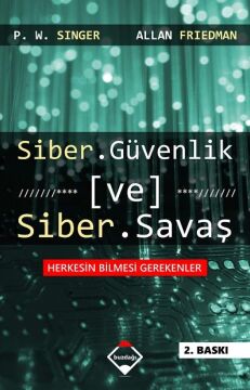 Siber Güvenlik ve Siber Savaş: Herkesin Bilmesi Gerekenler