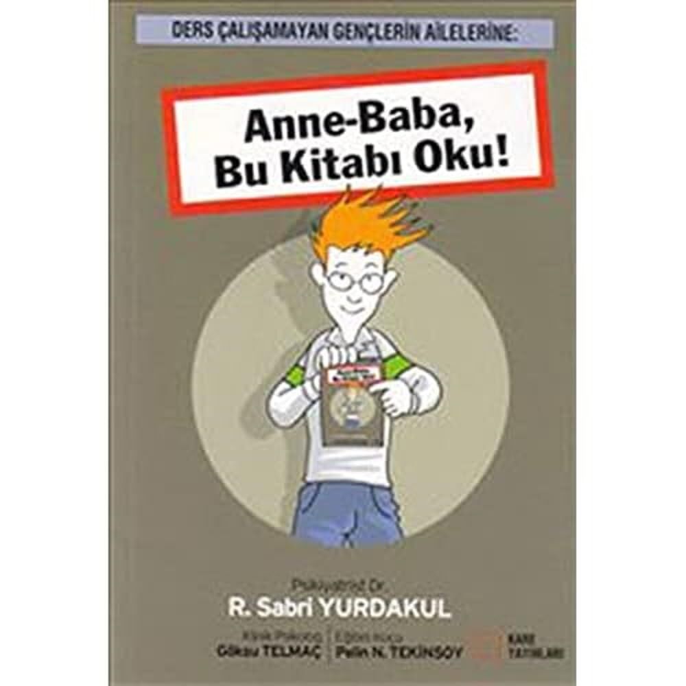 Anne-Baba, Bu Kitabı Oku!: Ders Çalışamayan Gençlerin Ailelerine :