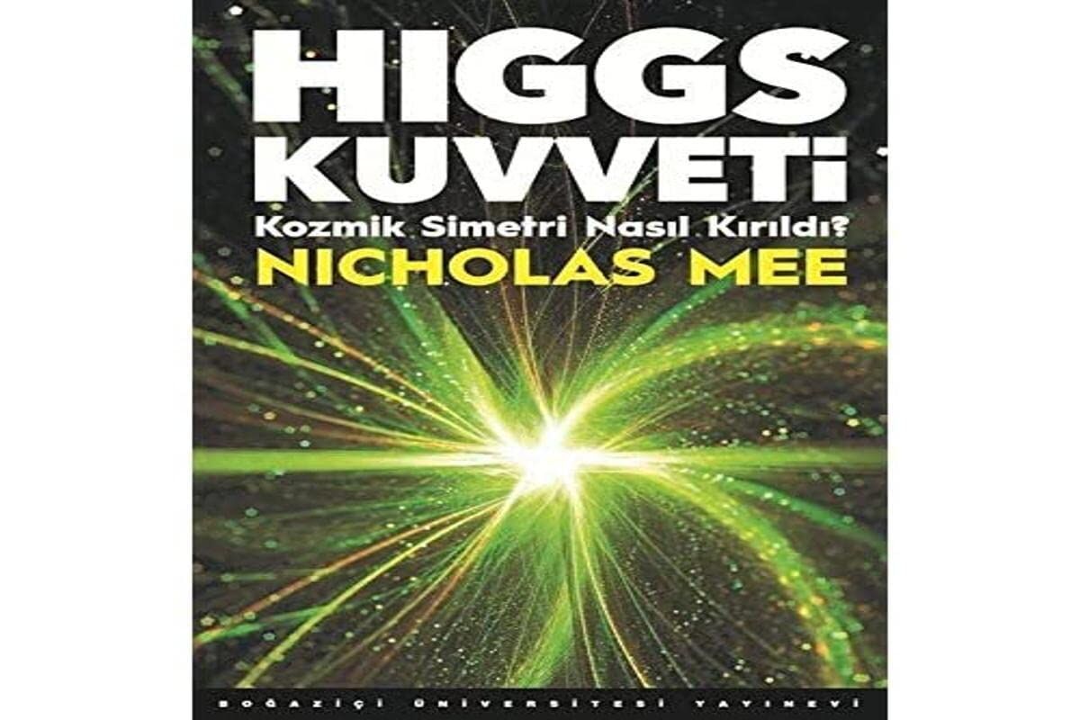 Higgs Kuvveti: Kozmik Simetri Nasıl Kırıldı?