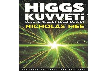 Higgs Kuvveti: Kozmik Simetri Nasıl Kırıldı?