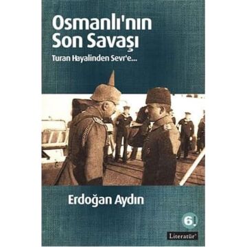 Osmanlı’nın Son Savaşı: Turan Hayalinden Sevr'e...
