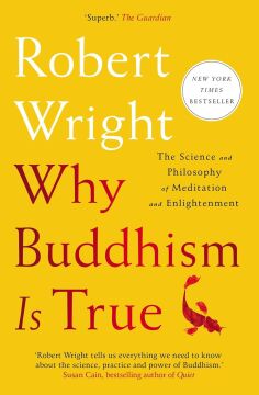 Why Buddhism is True: The Science and Philosophy of Meditation and Enlightenment