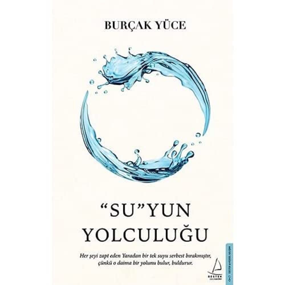 SuYun Yolculuğu: Her Şeyi Zapt Eden Yaradan Bir Tek Suyu Serbest Bırakmıştır, Çünkü O Daima Bir Yolunu Bulur, Buldurur.