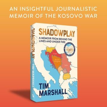 Shadowplay: Behind the Lines and Under Fire: The Inside Story of Europe's Last War
