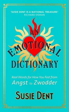 An Emotional Dictionary: Real Words for How You Feel, from Angst to Zwodder