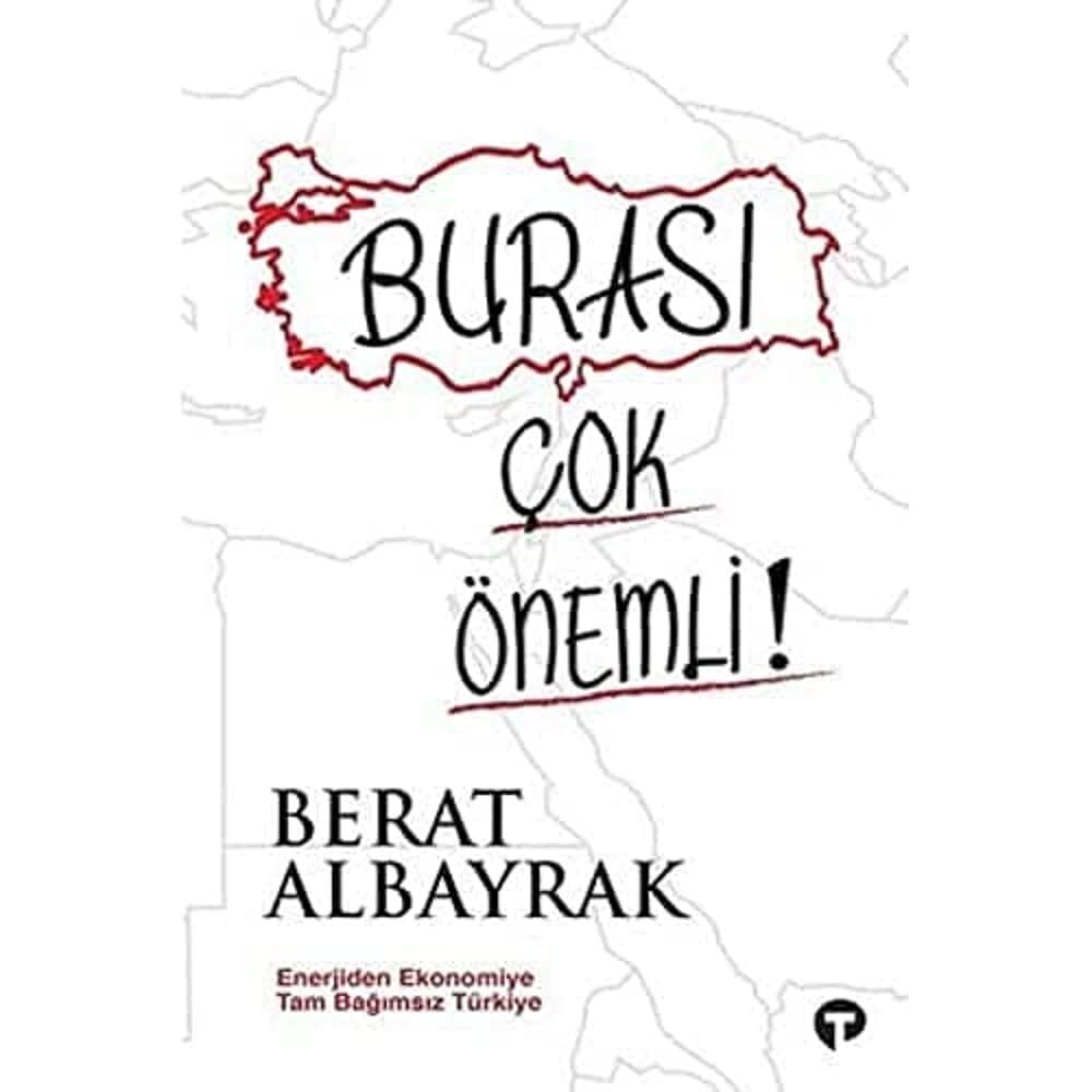 Burası Çok Önemli!: Enerjiden Ekonomiye Tam Bağımsız Türkiye