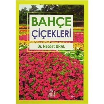 Bahçe Çiçekleri: Üretimi, Bakımı ve Kullanımları